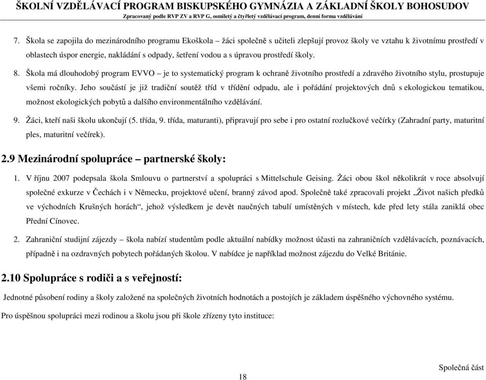 Jeho součástí je již tradiční soutěž tříd v třídění odpadu, ale i pořádání projektových dnů s ekologickou tematikou, možnost ekologických pobytů a dalšího environmentálního vzdělávání. 9.