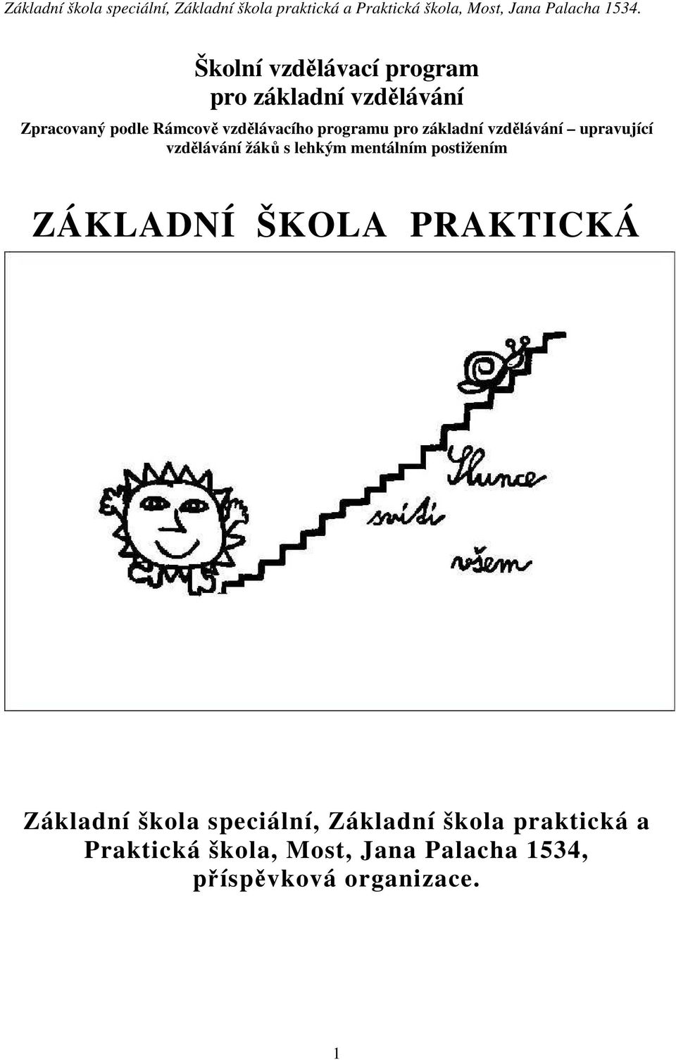 lehkým mentálním postižením ZÁKLADNÍ ŠKOLA PRAKTICKÁ Základní škola speciální,