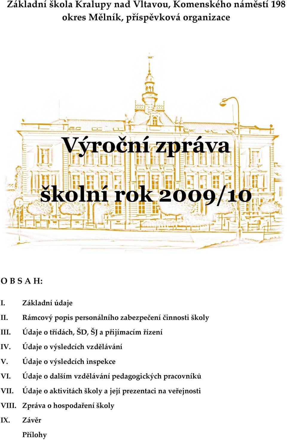 Rámcový popis personálního zabezpečení činnosti školy Údaje o třídách, ŠD, ŠJ a přijímacím řízení Údaje o výsledcích