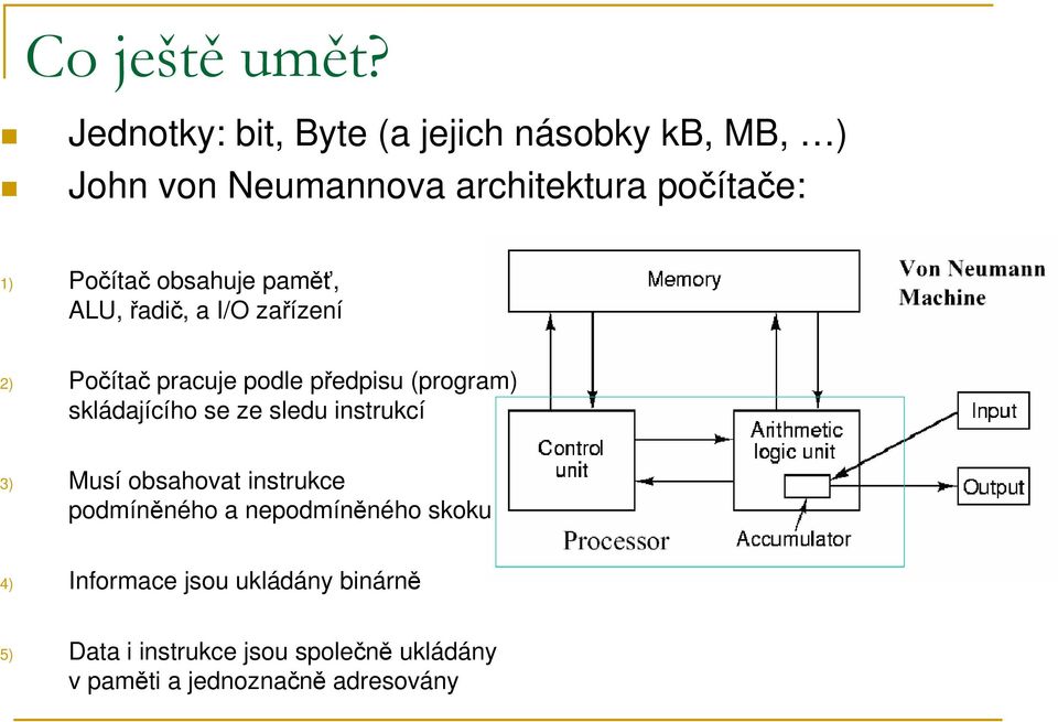 obsahuje paměť, ALU, řadič, a I/O zařízení 2) Počítač pracuje podle předpisu (program) skládajícího se