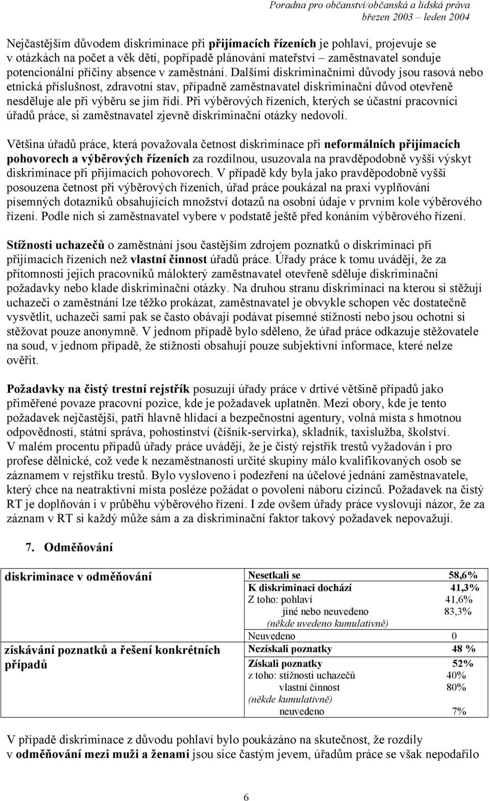 Při výběrových řízeních, kterých se účastní pracovníci úřadů práce, si zaměstnavatel zjevně diskriminační otázky nedovolí.