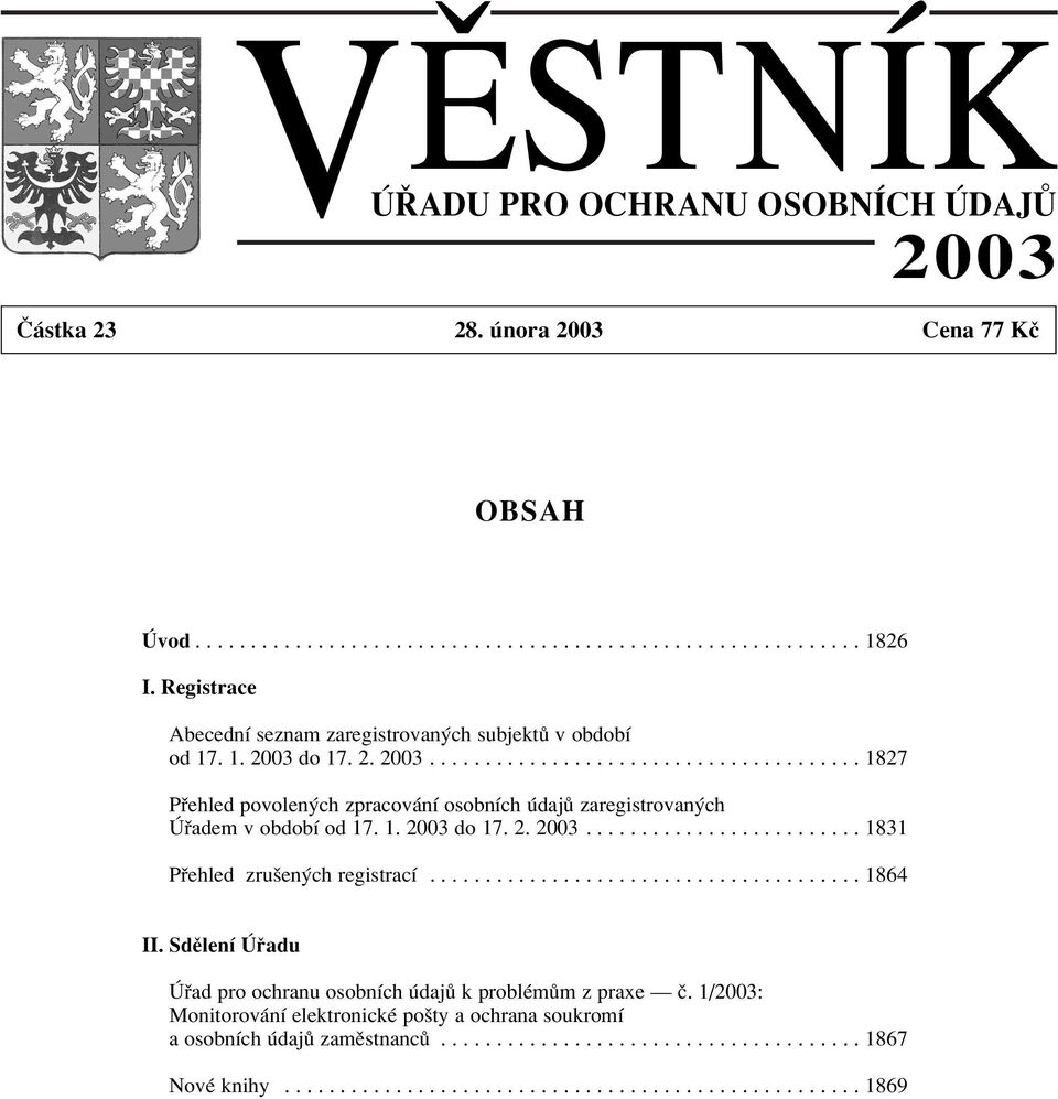 1. 2003 do 17. 2. 2003......................... 1831 P ehled zruöen ch registracì....................................... 1864 II.