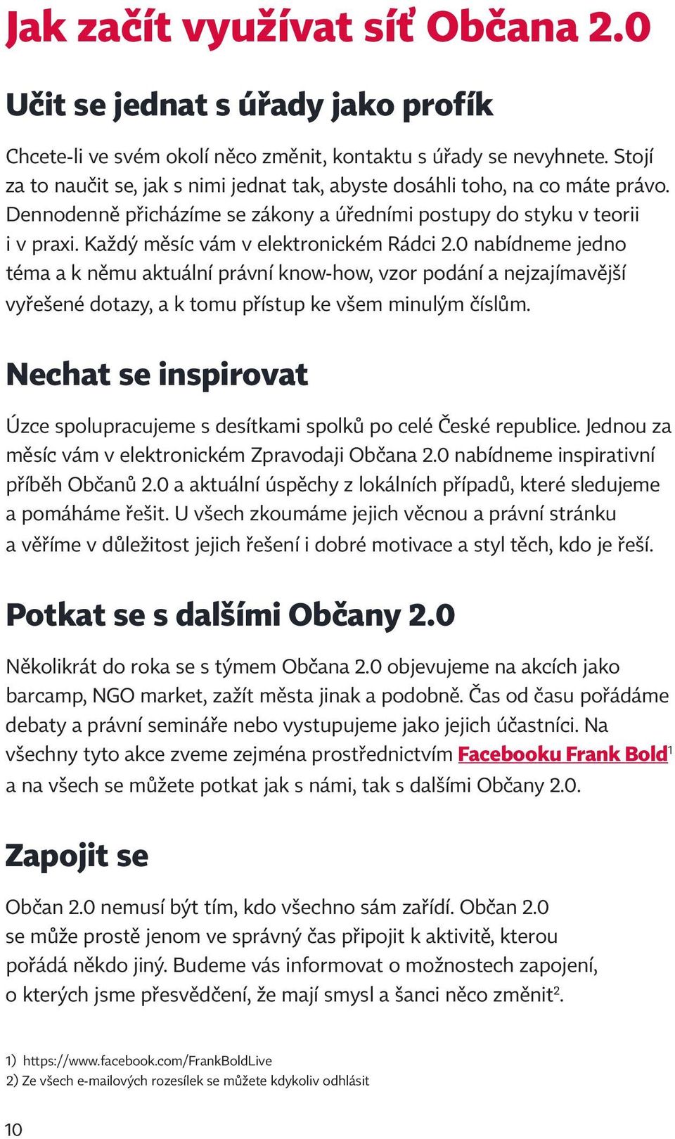 Každý měsíc vám v elektronickém Rádci 2.0 nabídneme jedno téma a k němu aktuální právní know-how, vzor podání a nejzajímavější vyřešené dotazy, a k tomu přístup ke všem minulým číslům.