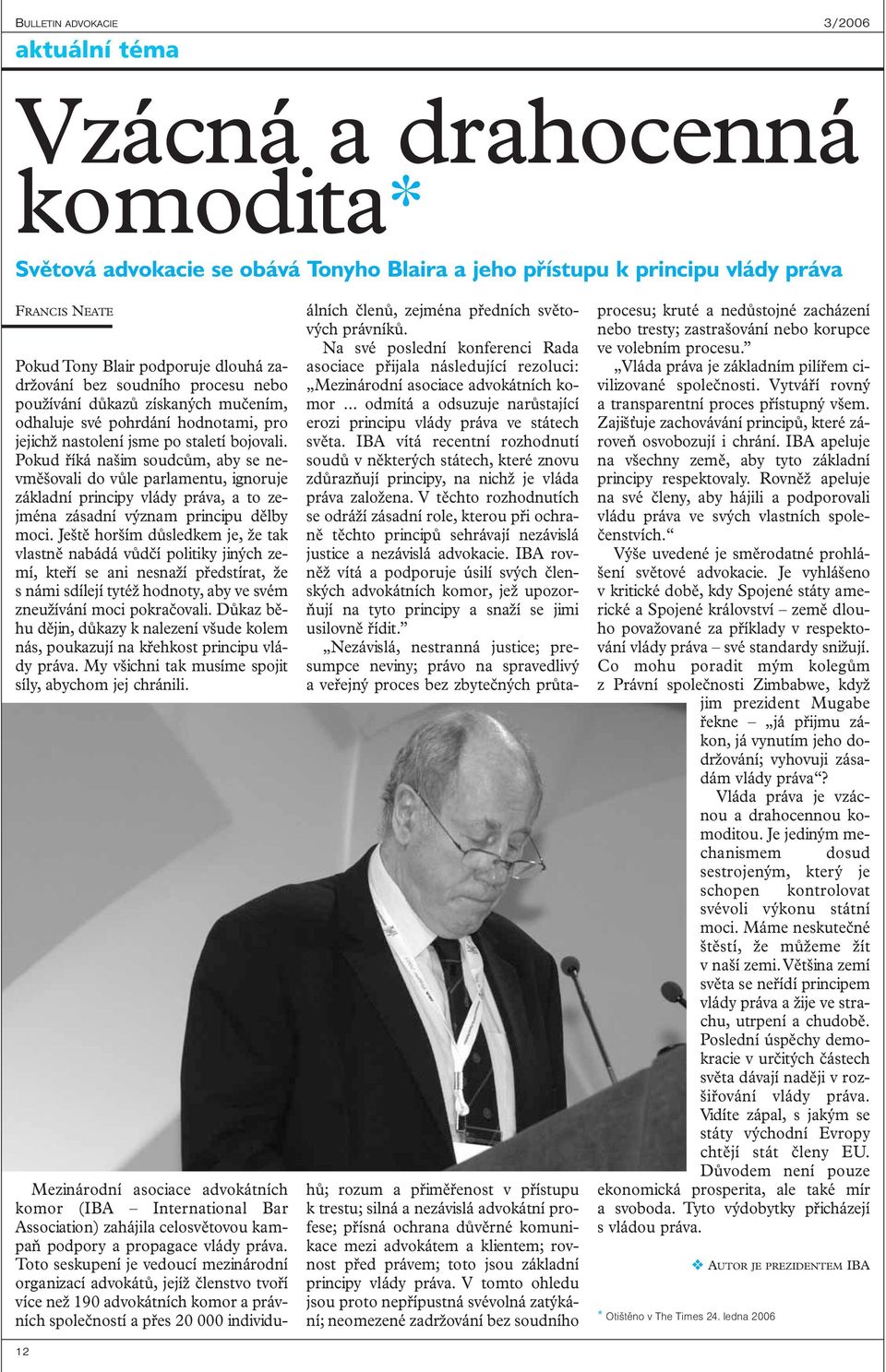 Pokud říká našim soudcům, aby se nevměšovali do vůle parlamentu, ignoruje základní principy vlády práva, a to zejména zásadní význam principu dělby moci.