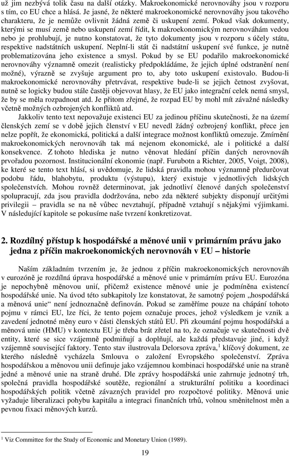 Pokud však dokumenty, kterými se musí země nebo uskupení zemí řídit, k makroekonomickým nerovnováhám vedou nebo je prohlubují, je nutno konstatovat, že tyto dokumenty jsou v rozporu s účely státu,