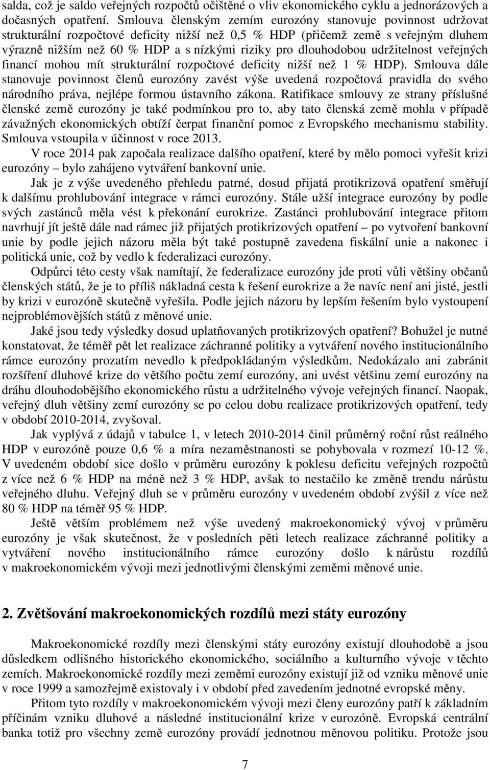 dlouhodobou udržitelnost veřejných financí mohou mít strukturální rozpočtové deficity nižší než 1 % HDP).