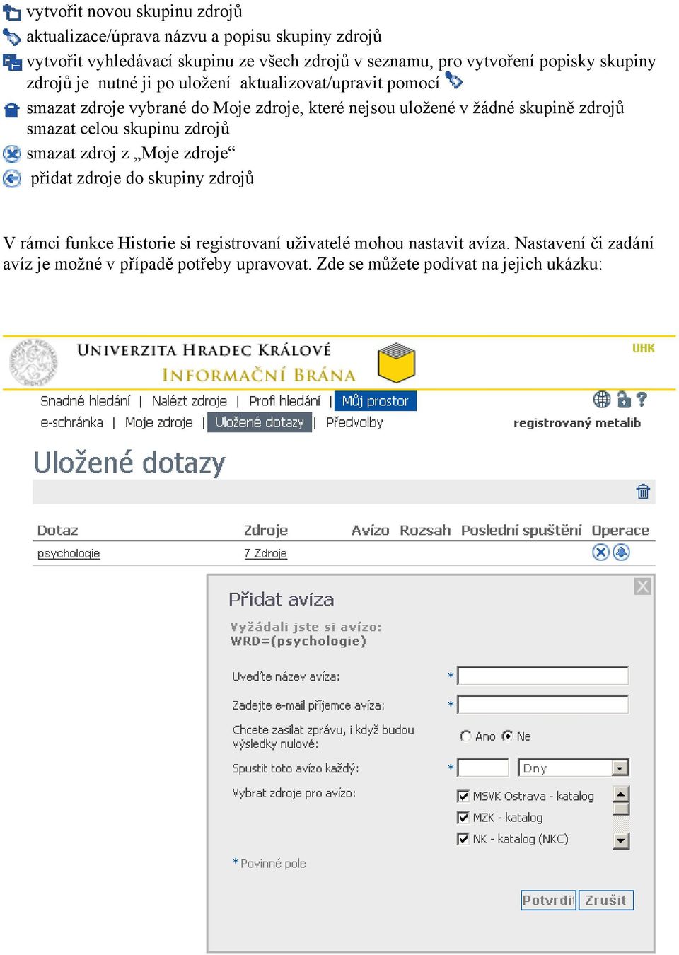 uložené v žádné skupině zdrojů smazat celou skupinu zdrojů smazat zdroj z Moje zdroje přidat zdroje do skupiny zdrojů V rámci funkce Historie