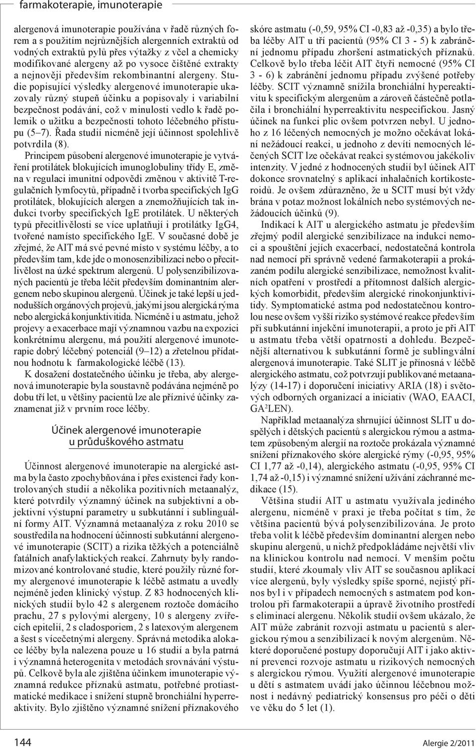 Studie popisující výsledky alergenové imunoterapie ukazovaly různý stupeň účinku a popisovaly i variabilní bezpečnost podávání, což v minulosti vedlo k řadě polemik o užitku a bezpečnosti tohoto