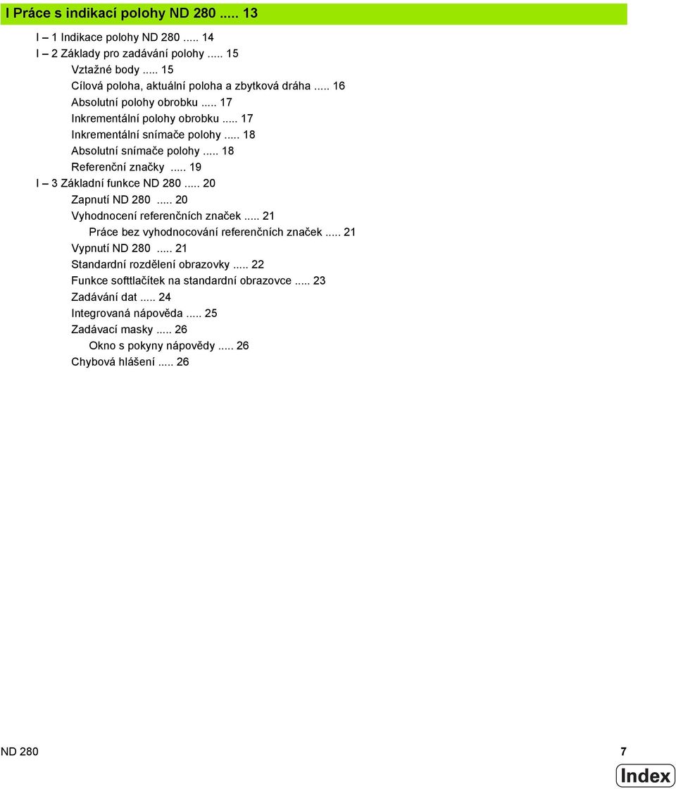 .. 19 I 3 Základní funkce ND 280... 20 Zapnutí ND 280... 20 Vyhodnocení referenčních značek... 21 Práce bez vyhodnocování referenčních značek... 21 Vypnutí ND 280.