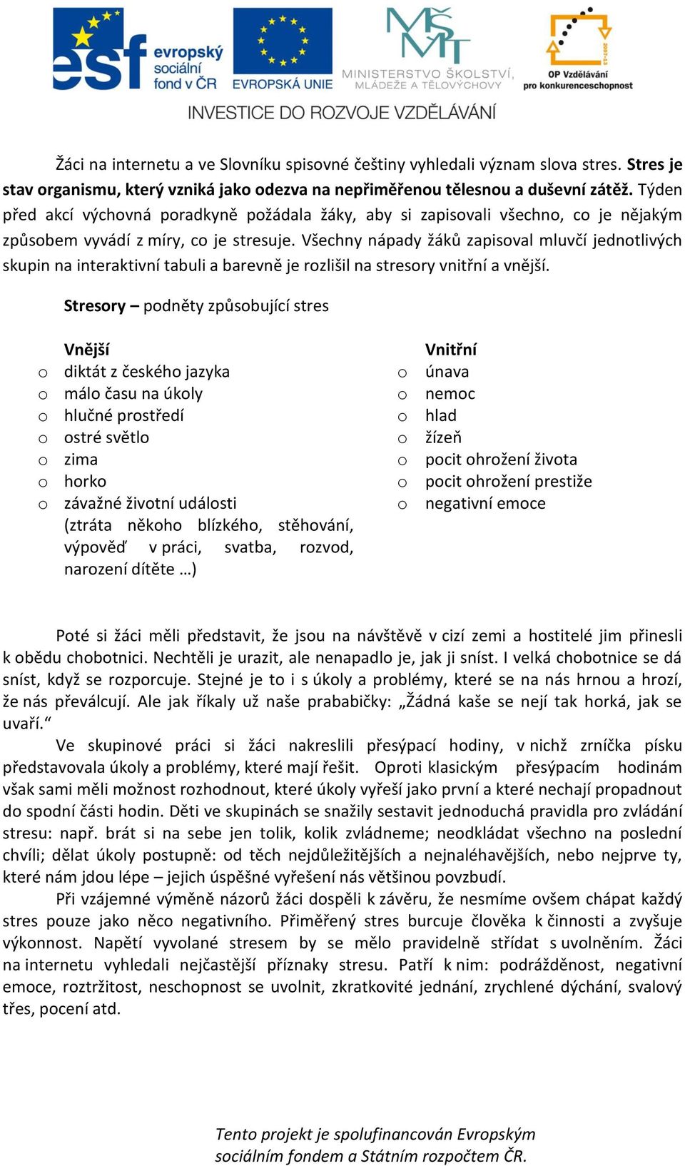 Všechny nápady žáků zapisoval mluvčí jednotlivých skupin na interaktivní tabuli a barevně je rozlišil na stresory vnitřní a vnější.