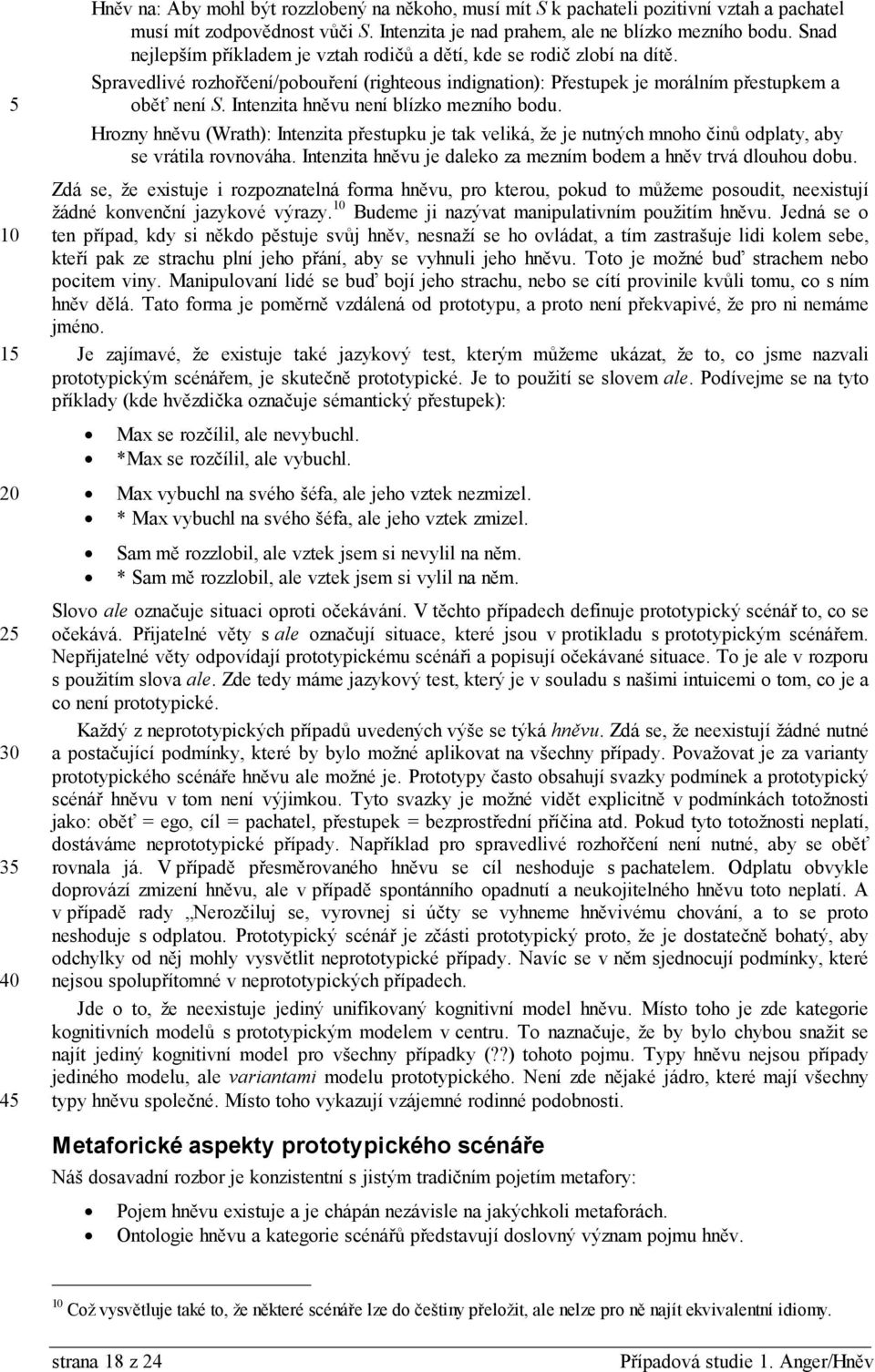 Intenzita hněvu není blízko mezního bodu. Hrozny hněvu (Wrath): Intenzita přestupku je tak veliká, že je nutných mnoho činů odplaty, aby se vrátila rovnováha.