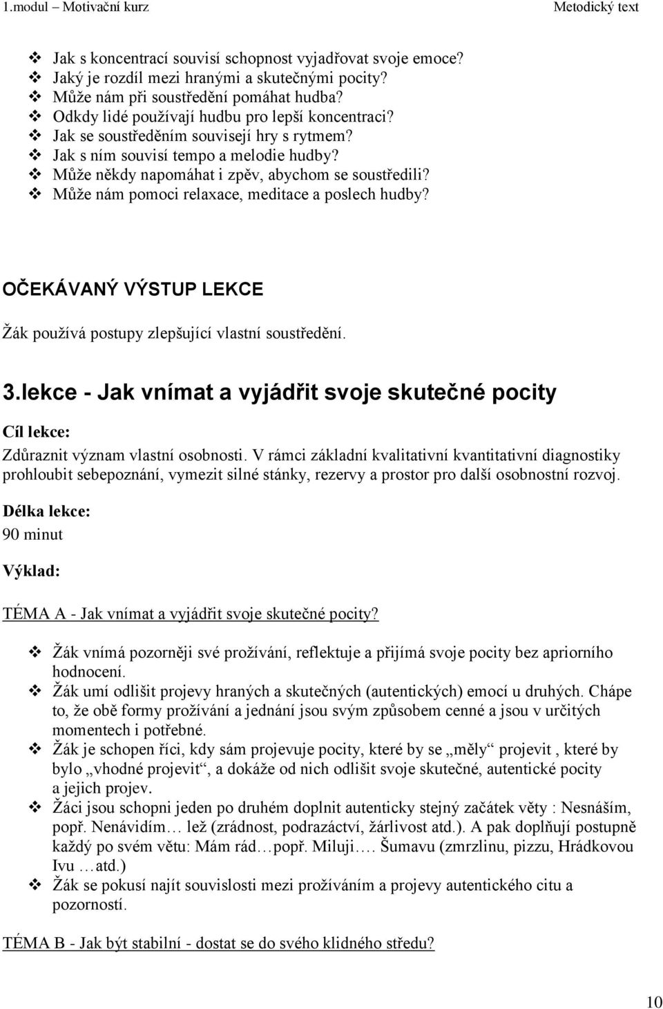 OČEKÁVANÝ VÝSTUP LEKCE Ţák pouţívá postupy zlepšující vlastní soustředění. 3.lekce - Jak vnímat a vyjádřit svoje skutečné pocity Cíl lekce: Zdůraznit význam vlastní osobnosti.