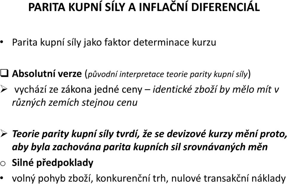 různých zemích stejnou cenu Teorie parity kupní síly tvrdí, že se devizové kurzy mění proto, aby byla