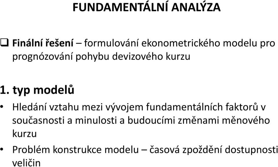 typ modelů Hledání vztahu mezi vývojem fundamentálních faktorů v