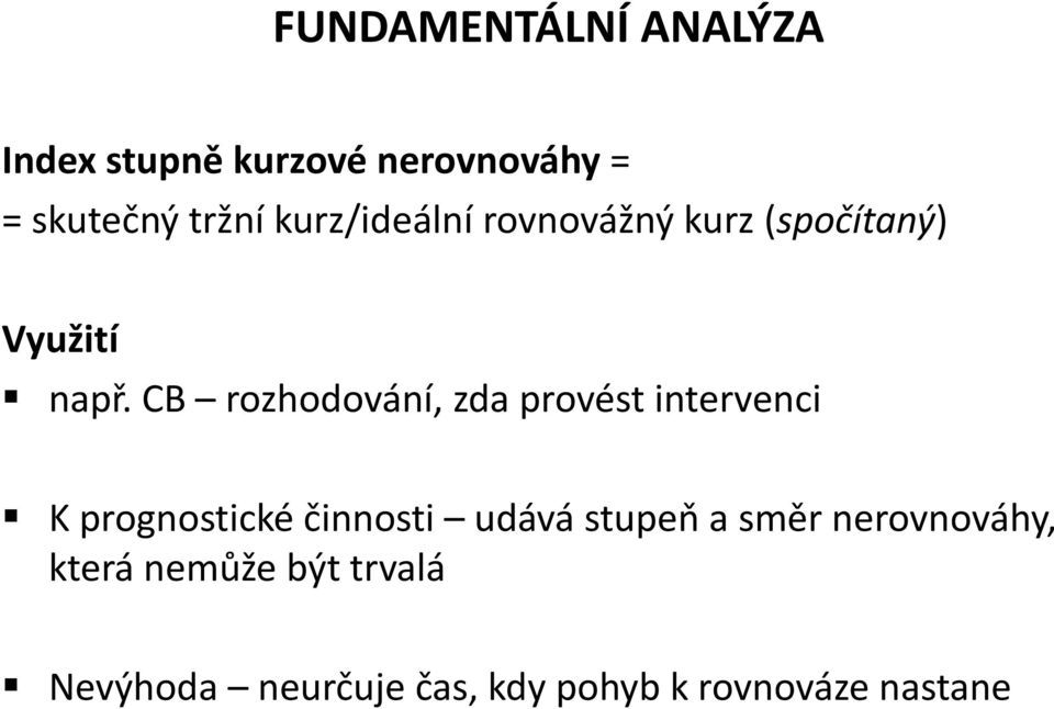 CB rozhodování, zda provést intervenci K prognostické činnosti udává stupeň