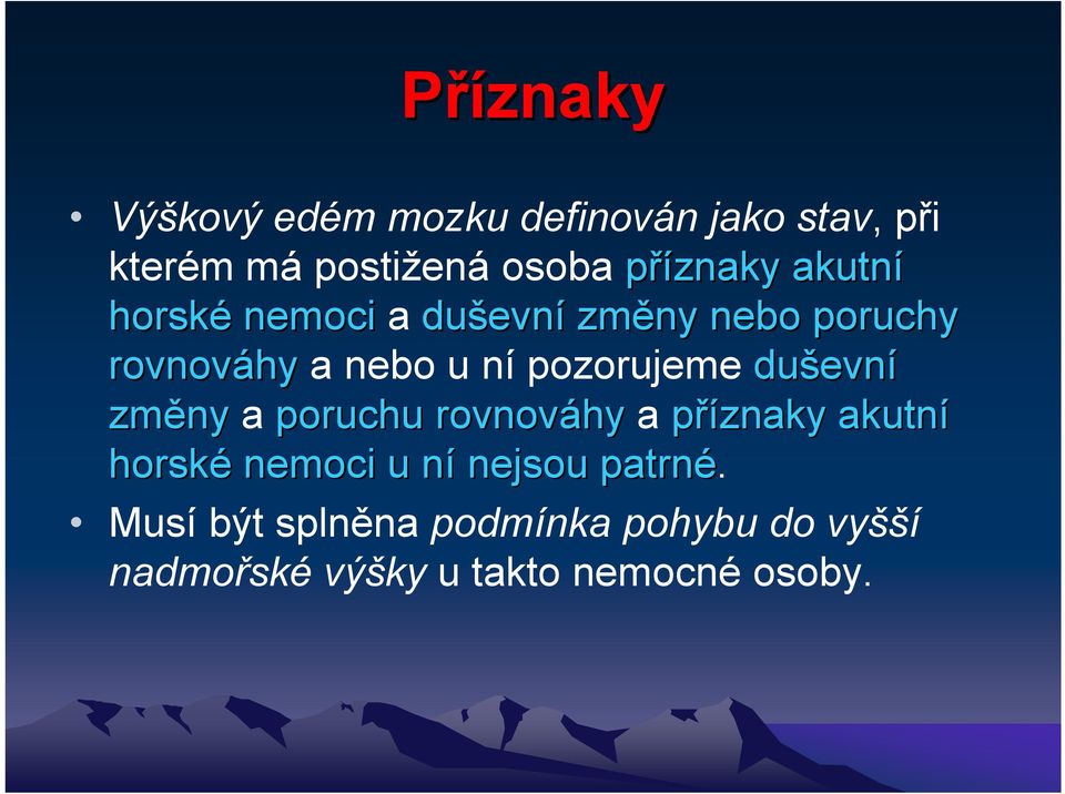 pozorujeme duševn evní změny a poruchu rovnováhy a příznaky akutní horské nemoci u nín