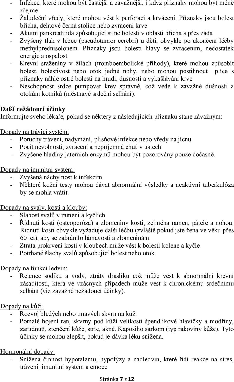 dětí, obvykle po ukončení léčby methylprednisolonem.