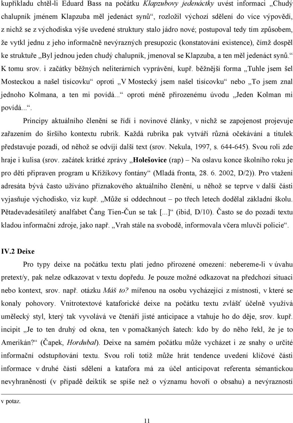 chudý chalupník, jmenoval se Klapzuba, a ten měl jedenáct synů. K tomu srov. i začátky běžných neliterárních vyprávění, kupř.