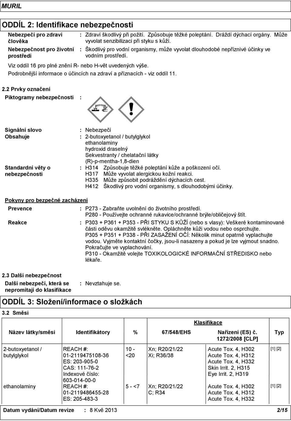 Podrobnější informace o účincích na zdraví a příznacích - viz oddíl 11. 2.