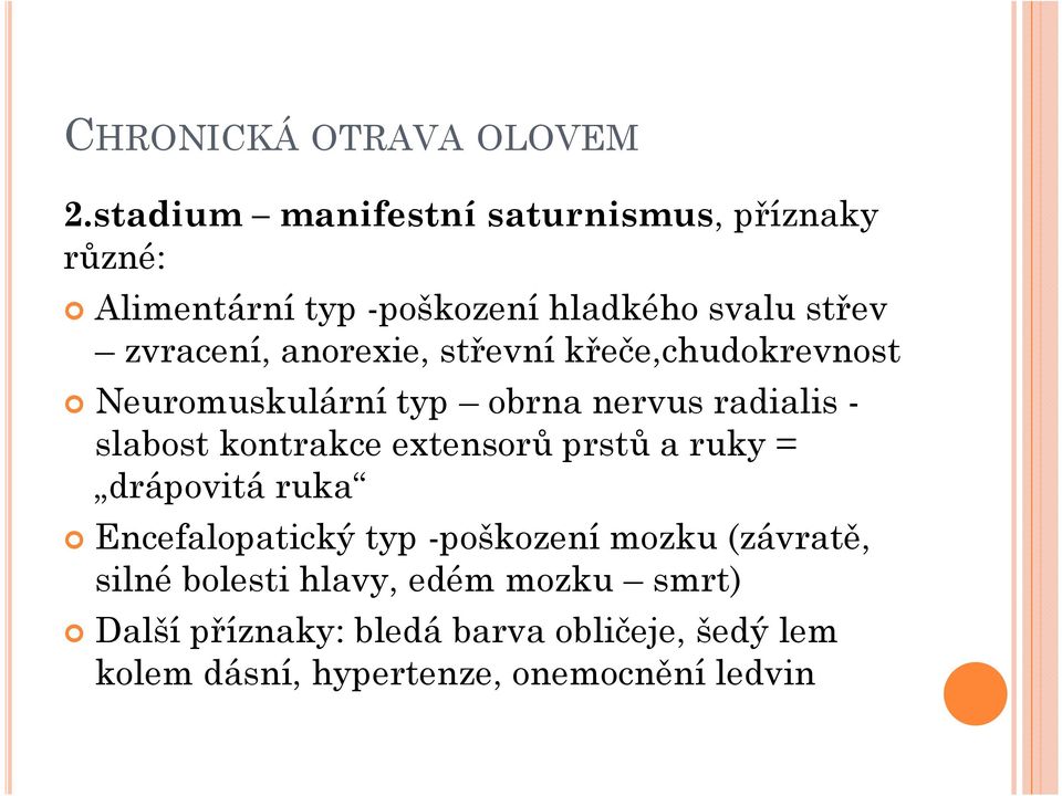 anorexie, střevní křeče,chudokrevnost Neuromuskulární typ obrna nervus radialis - slabost kontrakce extensorů