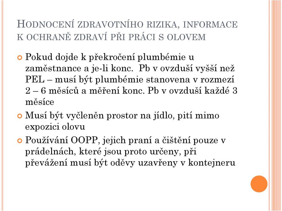 Pbv ovzduší vyšší než PEL musí být plumbémiestanovena v rozmezí 2 6 měsíců a měření konc.