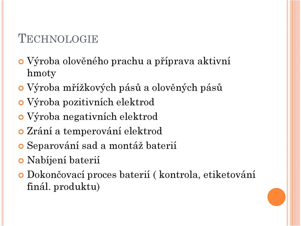 negativních elektrod Zrání a temperování elektrod Separování sad a montáž