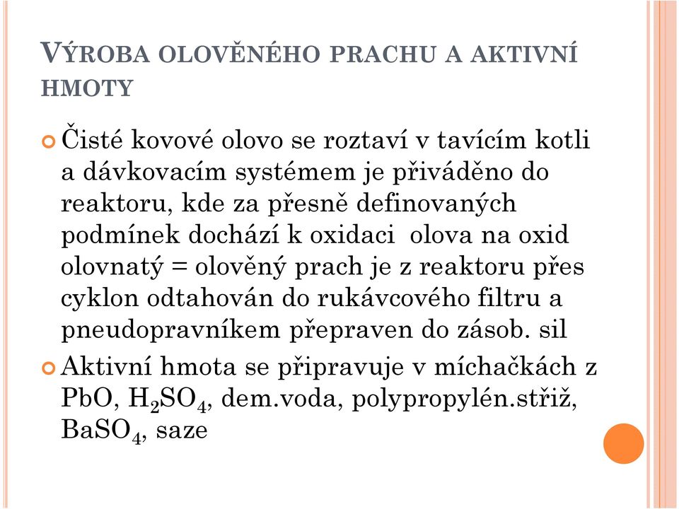 olovnatý = olověný prach je z reaktoru přes cyklon odtahován do rukávcového filtru a pneudopravníkem