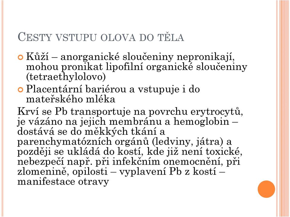 vázáno na jejich membránu a hemoglobin dostává se do měkkých tkání a parenchymatózních orgánů (ledviny, játra) a později se