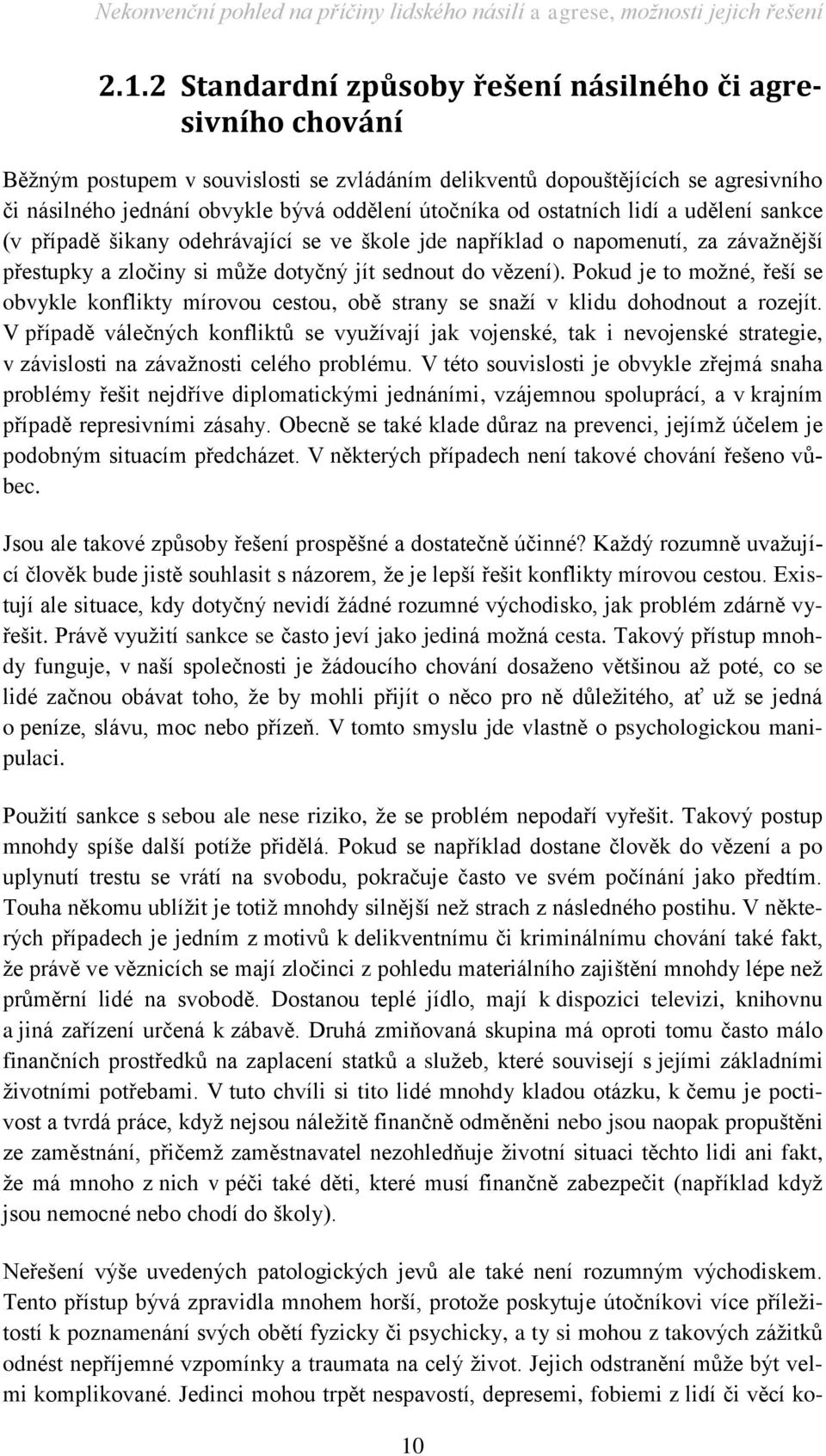 Pokud je to možné, řeší se obvykle konflikty mírovou cestou, obě strany se snaží v klidu dohodnout a rozejít.