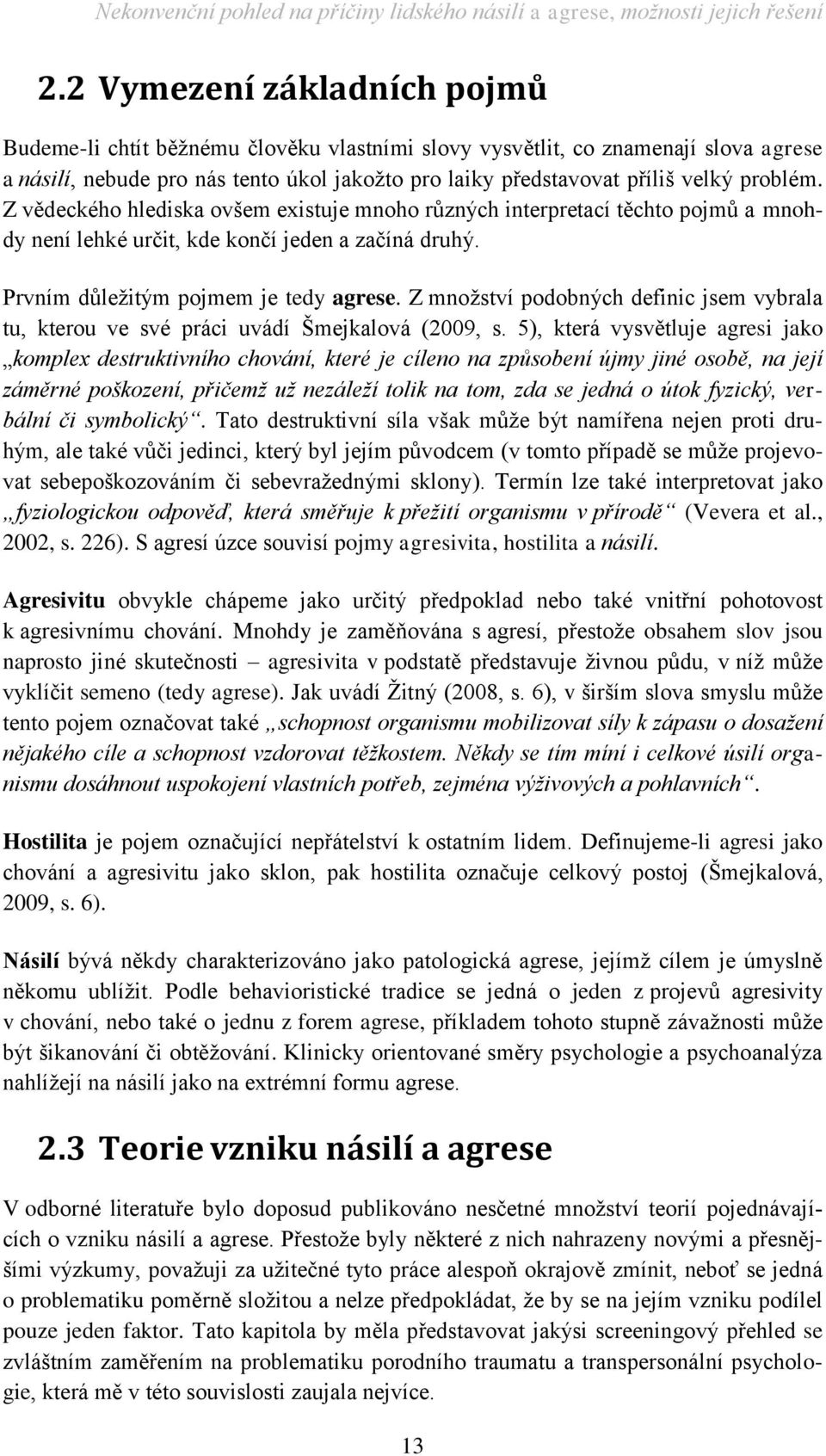 Z množství podobných definic jsem vybrala tu, kterou ve své práci uvádí Šmejkalová (2009, s.