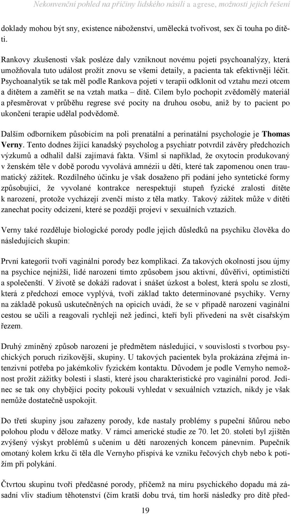 Psychoanalytik se tak měl podle Rankova pojetí v terapii odklonit od vztahu mezi otcem a dítětem a zaměřit se na vztah matka dítě.