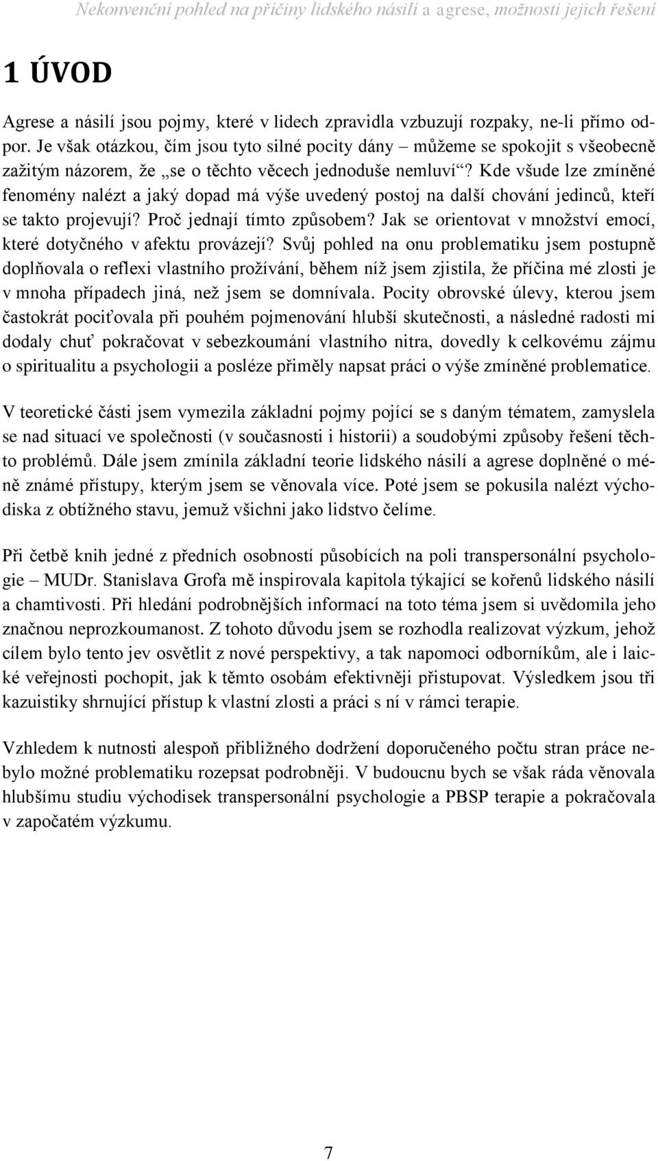 Kde všude lze zmíněné fenomény nalézt a jaký dopad má výše uvedený postoj na další chování jedinců, kteří se takto projevují? Proč jednají tímto způsobem?