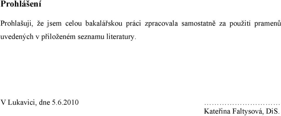 pouţití pramenů uvedených v přiloţeném seznamu