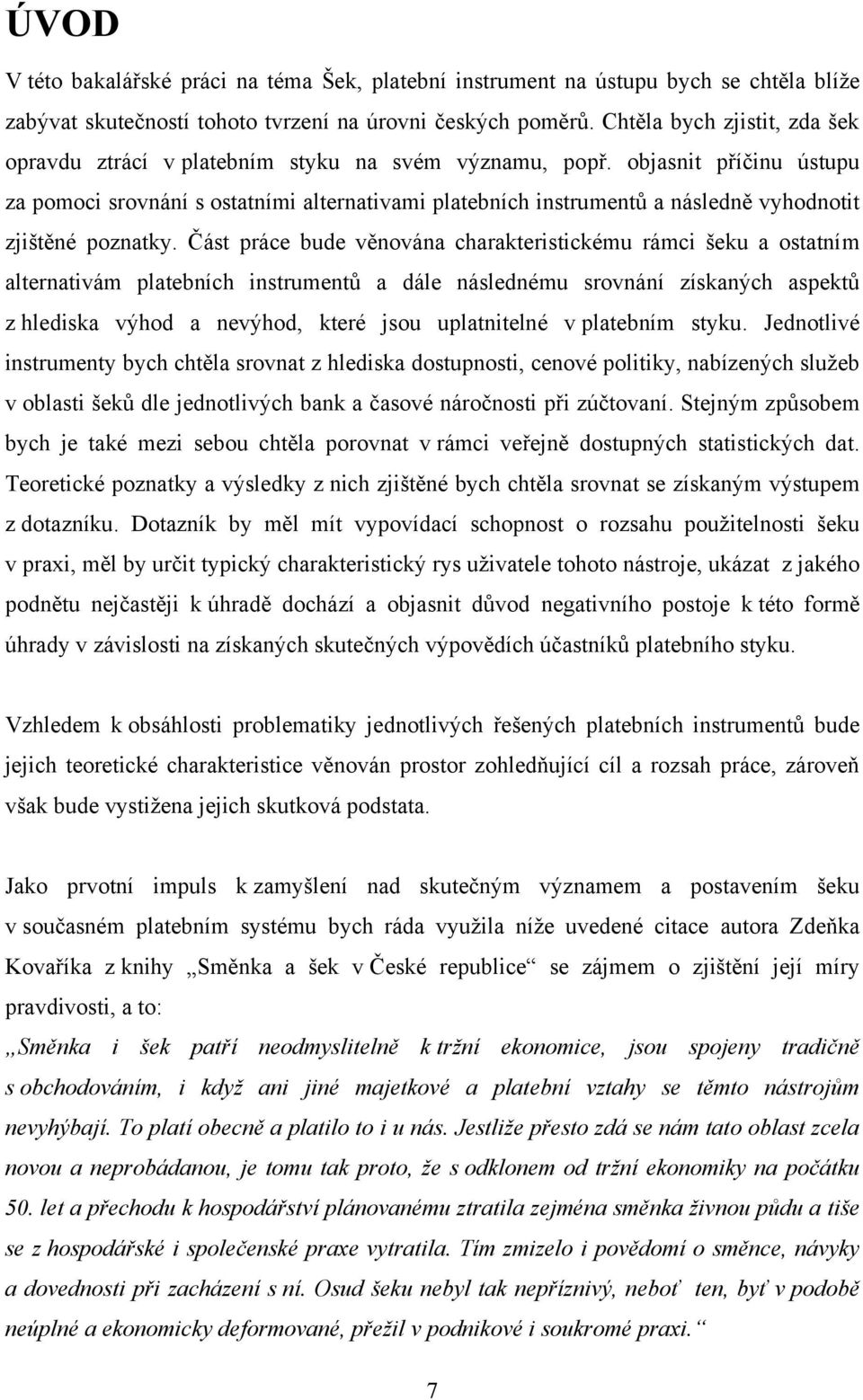 objasnit příčinu ústupu za pomoci srovnání s ostatními alternativami platebních instrumentů a následně vyhodnotit zjištěné poznatky.