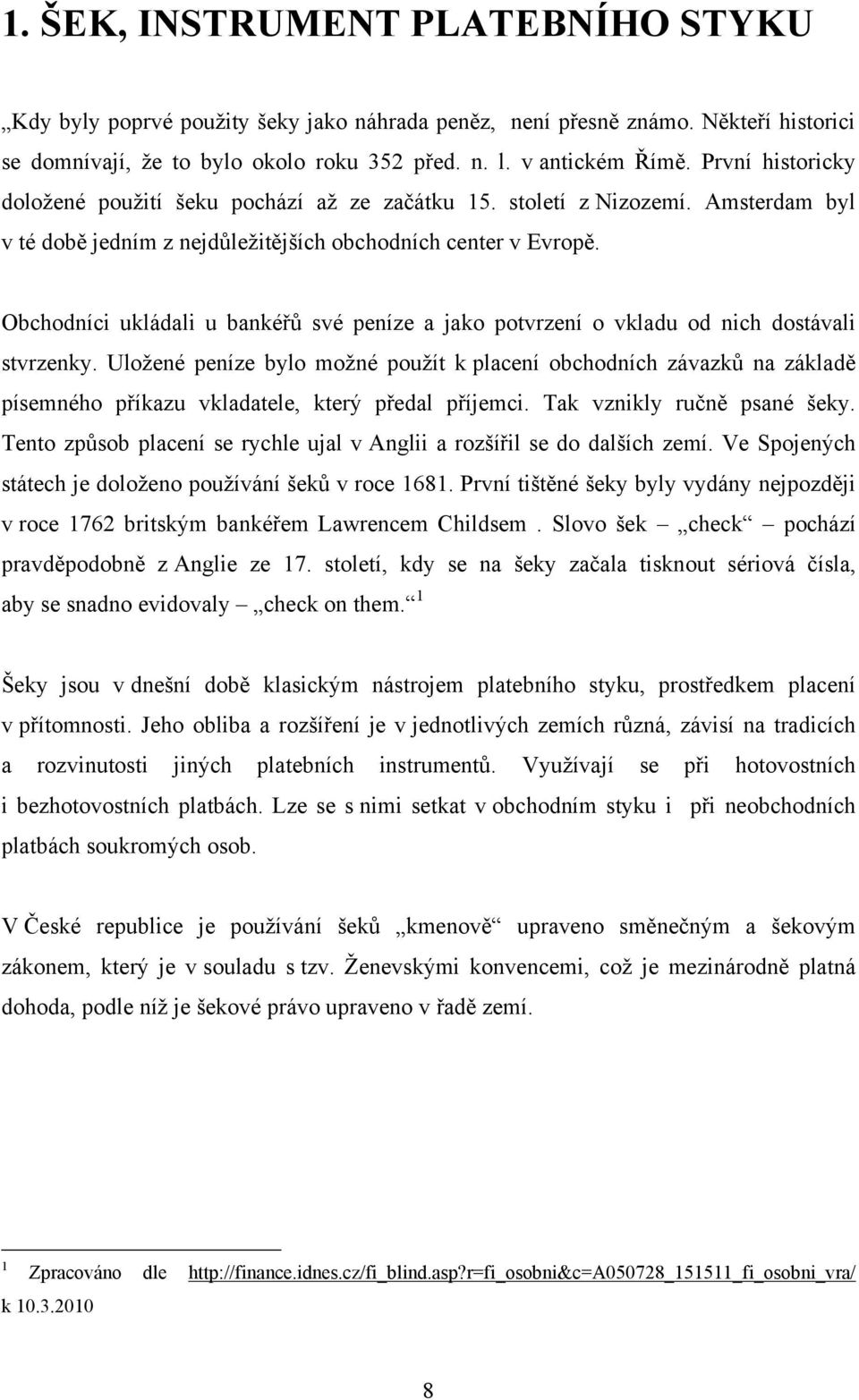 Obchodníci ukládali u bankéřů své peníze a jako potvrzení o vkladu od nich dostávali stvrzenky.