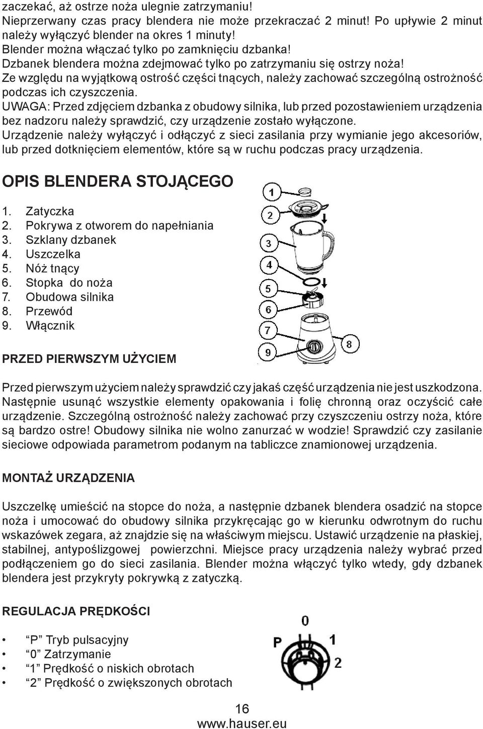 Ze względu na wyjątkową ostrość części tnących, należy zachować szczególną ostrożność podczas ich czyszczenia.