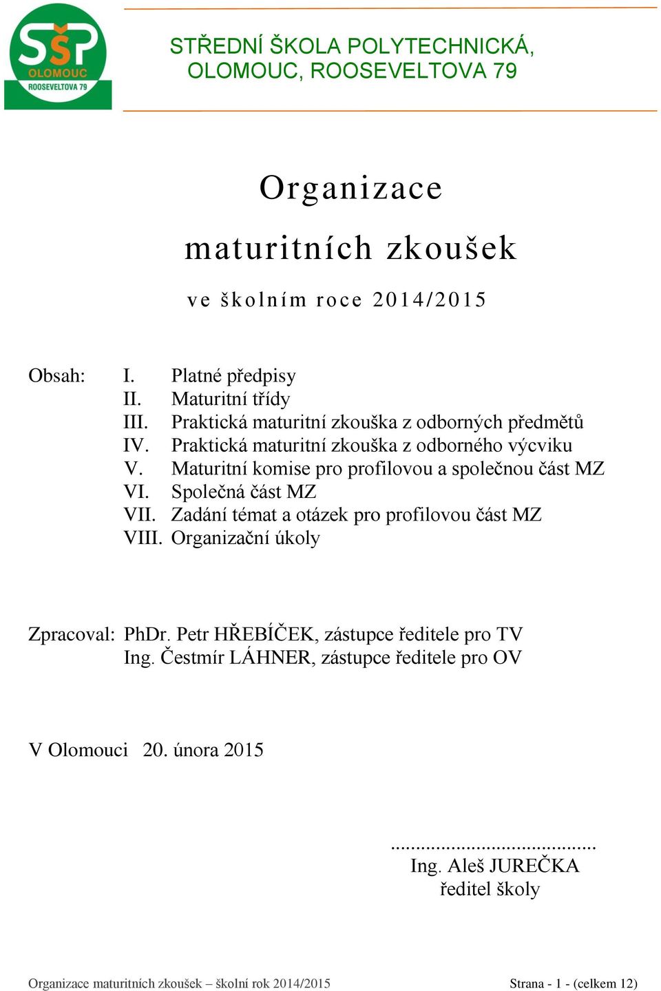 Maturitní komise pro profilovou a společnou část MZ VI. Společná část MZ VII. Zadání témat a otázek pro profilovou část MZ VIII. Organizační úkoly Zpracoval: PhDr.