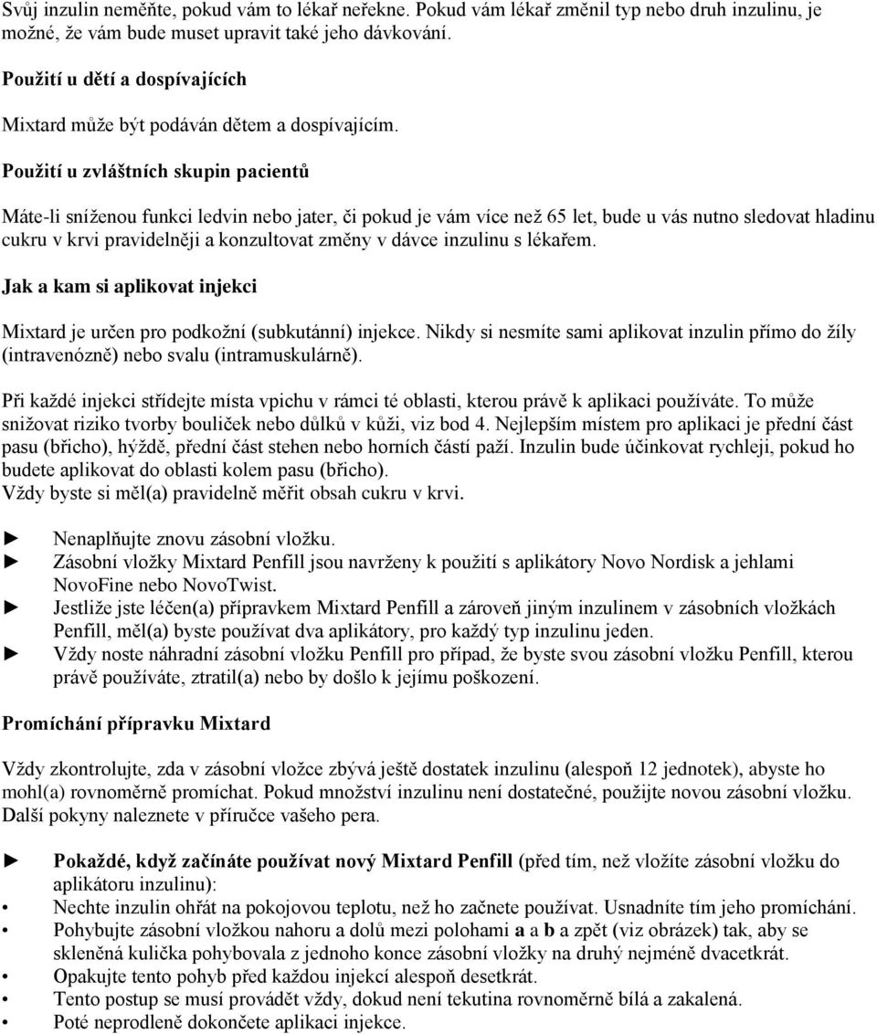 Použití u zvláštních skupin pacientů Máte-li sníženou funkci ledvin nebo jater, či pokud je vám více než 65 let, bude u vás nutno sledovat hladinu cukru v krvi pravidelněji a konzultovat změny v