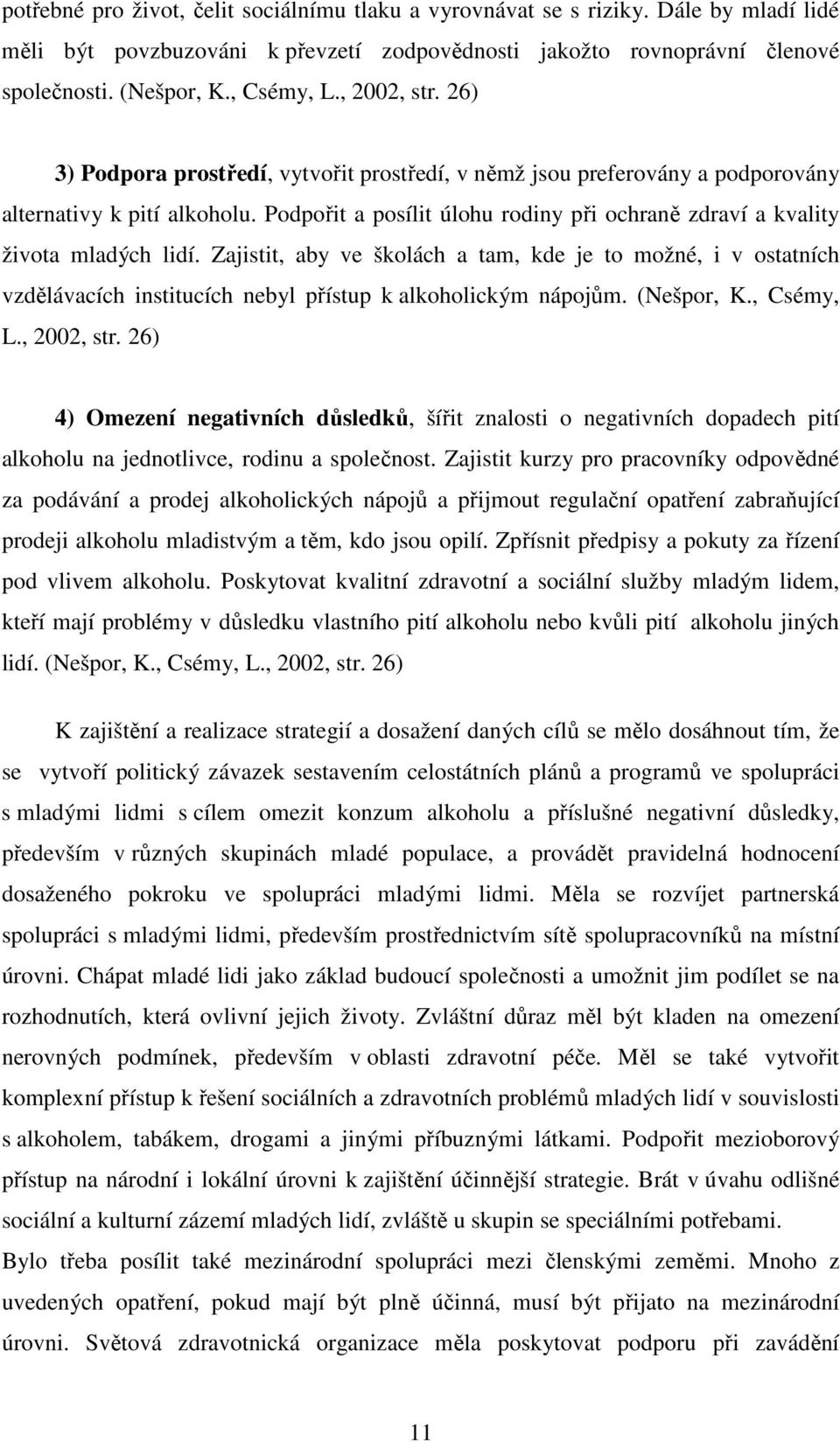 Podpořit a posílit úlohu rodiny při ochraně zdraví a kvality života mladých lidí.