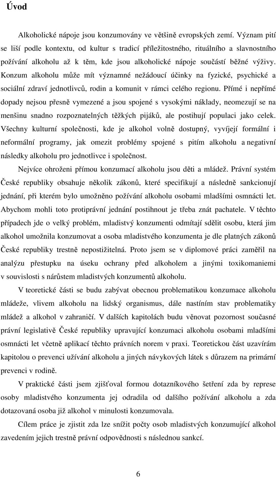 Konzum alkoholu může mít významné nežádoucí účinky na fyzické, psychické a sociální zdraví jednotlivců, rodin a komunit v rámci celého regionu.