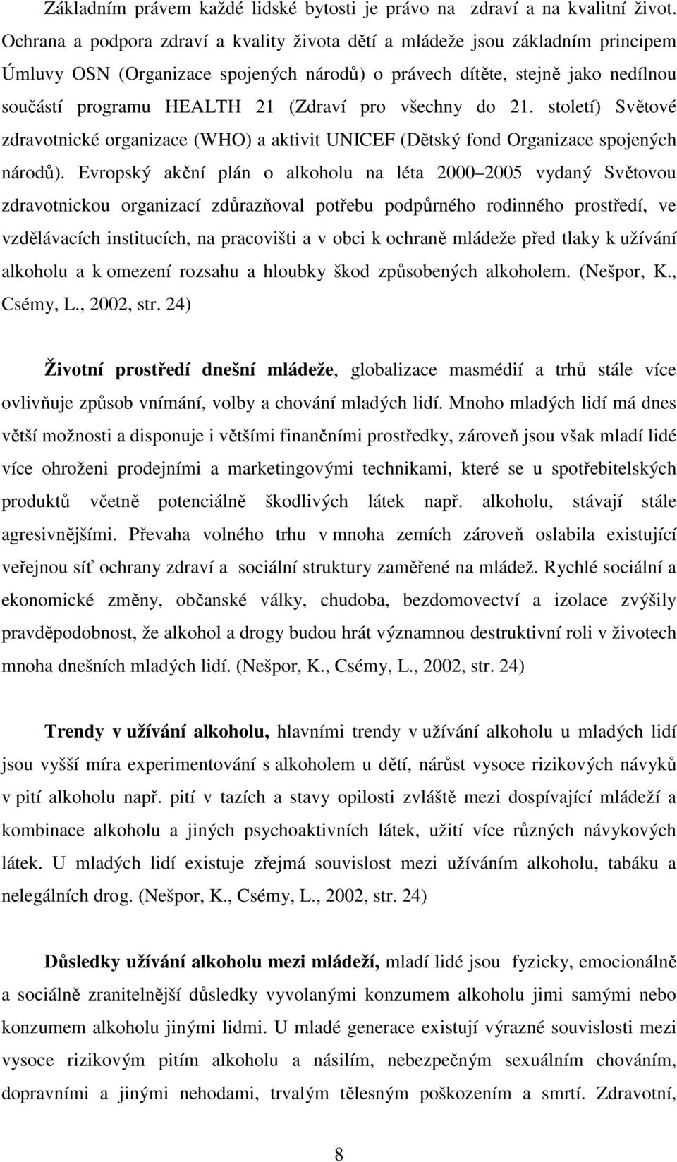 pro všechny do 21. století) Světové zdravotnické organizace (WHO) a aktivit UNICEF (Dětský fond Organizace spojených národů).