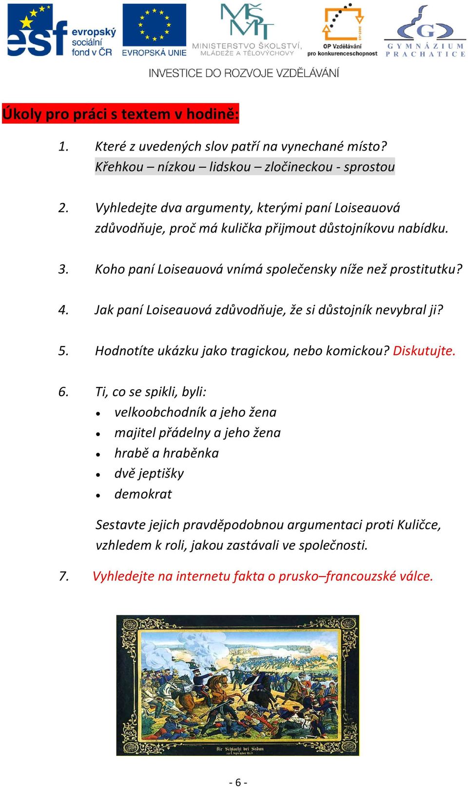 Jak paní Loiseauová zdůvodňuje, že si důstojník nevybral ji? 5. Hodnotíte ukázku jako tragickou, nebo komickou? Diskutujte. 6.