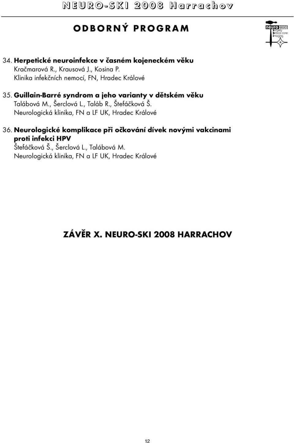 , Šerclová L., Taláb R., Štefáčková Š. Neurologická klinika, FN a LF UK, Hradec Králové 36.