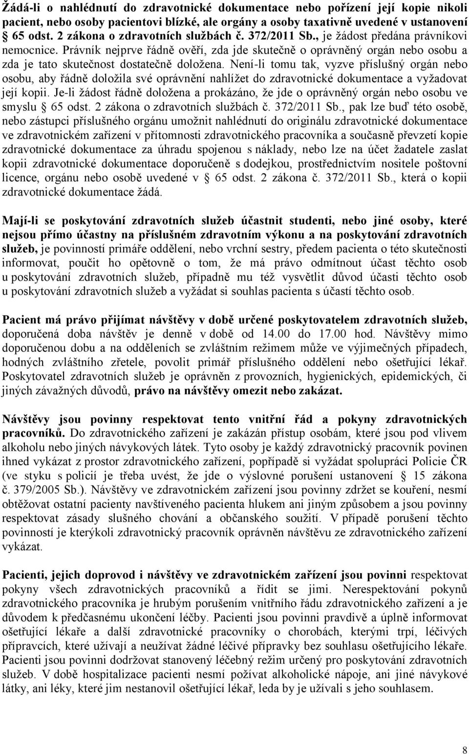 Právník nejprve řádně ověří, zda jde skutečně o oprávněný orgán nebo osobu a zda je tato skutečnost dostatečně doložena.