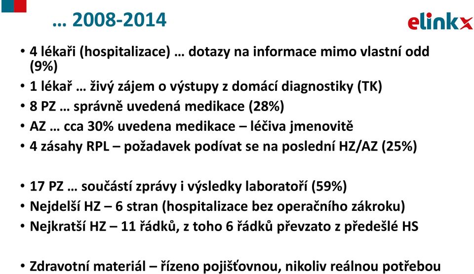 podívat se na poslední HZ/AZ (25%) 17 PZ součástí zprávy i výsledky laboratoří (59%) Nejdelší HZ 6 stran (hospitalizace bez