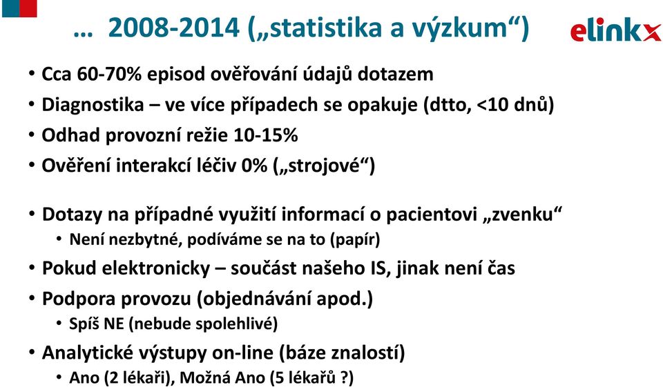 pacientovi zvenku Není nezbytné, podíváme se na to (papír) Pokud elektronicky součást našeho IS, jinak není čas Podpora