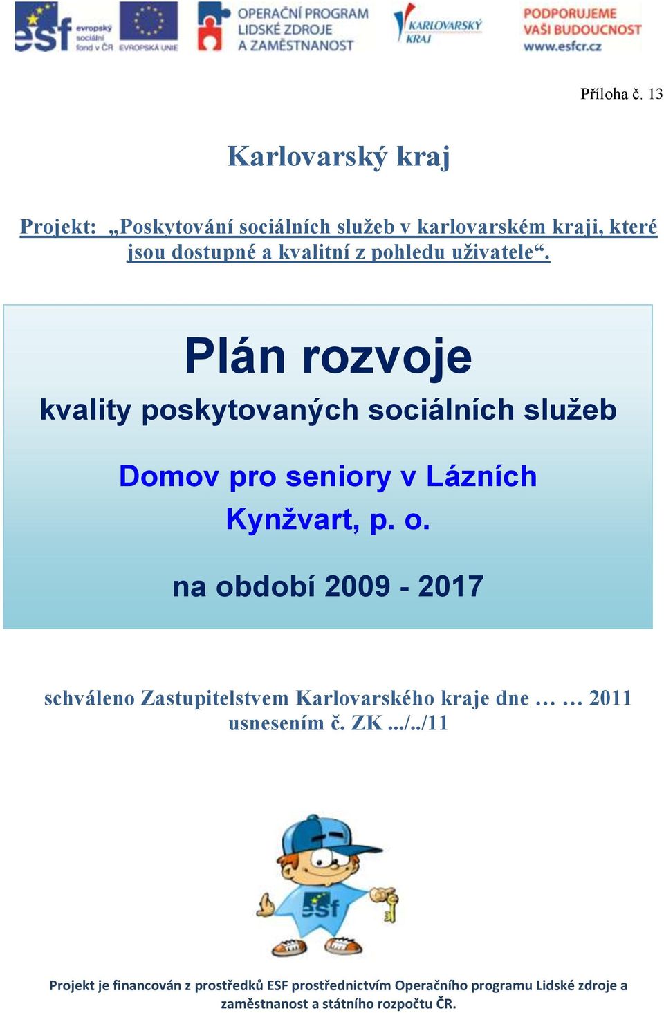 pohledu uţivatele. Plán rozvoje kvality poskytovaných sociálních služeb Domov pro seniory v Lázních Kynžvart, p. o.