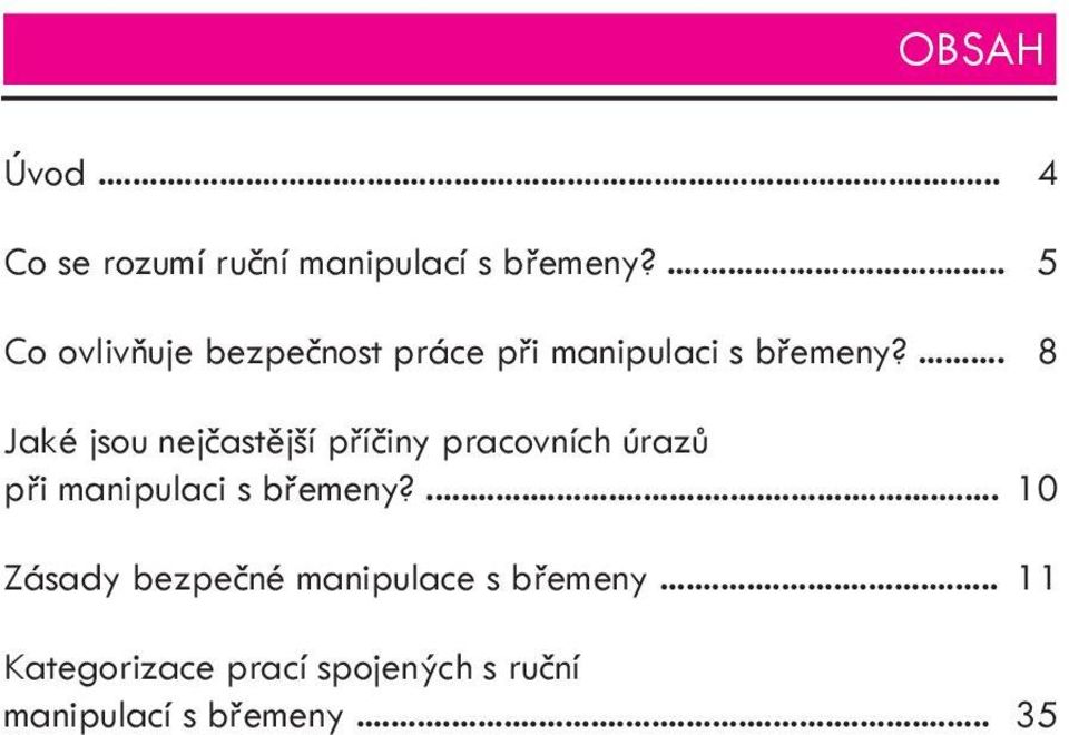 ... 8 Jaké jsou nejčastější příčiny pracovních úrazů při manipulaci s břemeny?