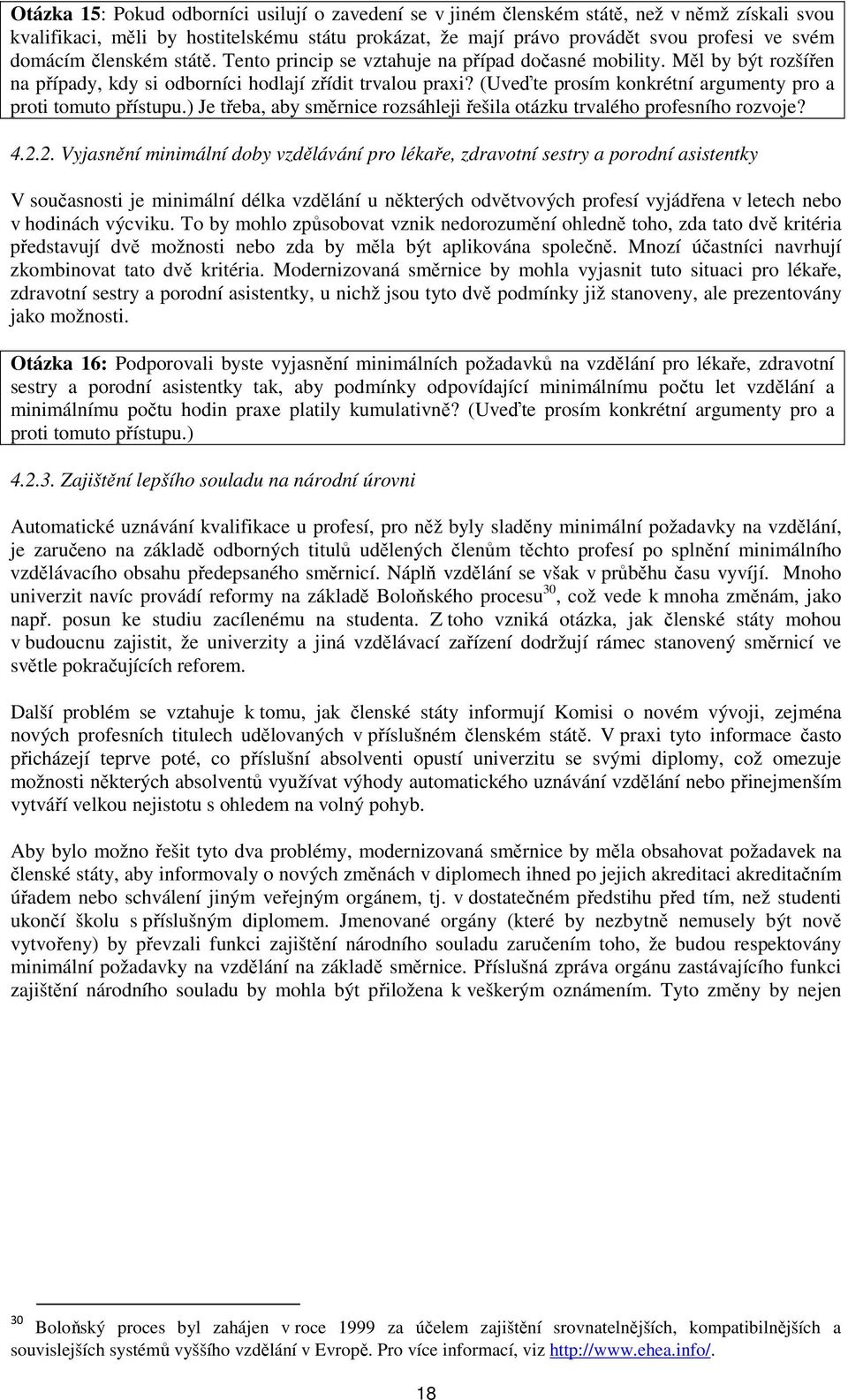 (Uveďte prosím konkrétní argumenty pro a proti tomuto přístupu.) Je třeba, aby směrnice rozsáhleji řešila otázku trvalého profesního rozvoje? 4.2.