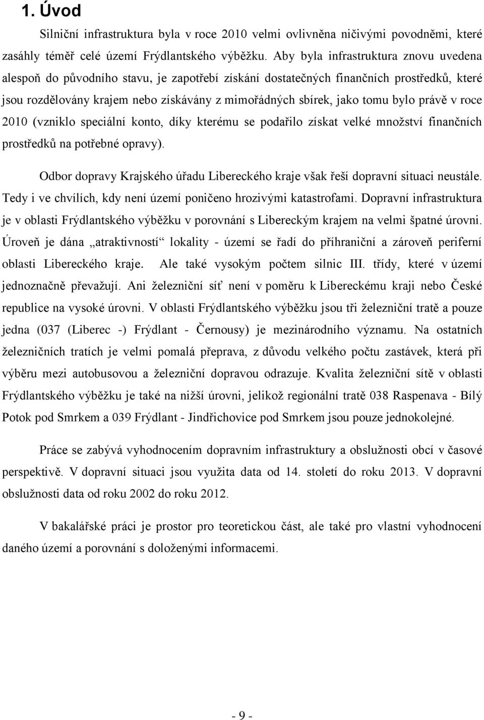 bylo právě v roce 2010 (vzniklo speciální konto, díky kterému se podařilo získat velké mnoţství finančních prostředků na potřebné opravy).